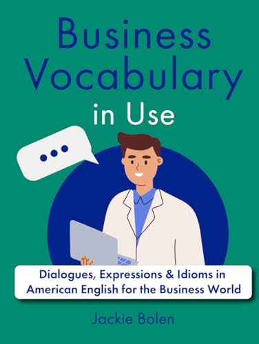 Business Vocabulary in Use: Dialogues, Expressions & Idioms in American English for the Business World (A+ English for Intermediate) von Independently published
